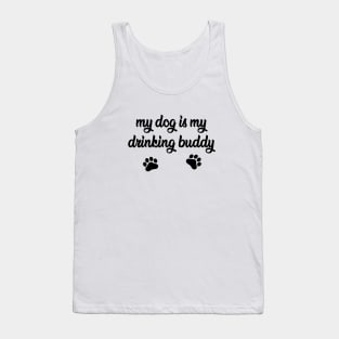 My Dog is My Drinking Buddy - Funny Dog Gift Tank Top